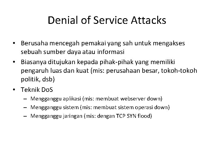 Denial of Service Attacks • Berusaha mencegah pemakai yang sah untuk mengakses sebuah sumber