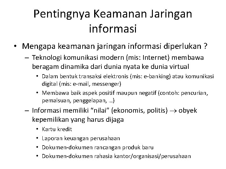 Pentingnya Keamanan Jaringan informasi • Mengapa keamanan jaringan informasi diperlukan ? – Teknologi komunikasi