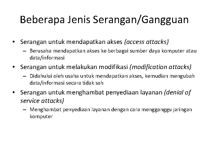 Beberapa Jenis Serangan/Gangguan • Serangan untuk mendapatkan akses (access attacks) – Berusaha mendapatkan akses