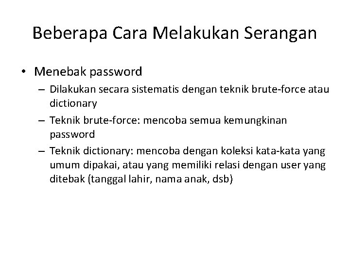 Beberapa Cara Melakukan Serangan • Menebak password – Dilakukan secara sistematis dengan teknik brute-force