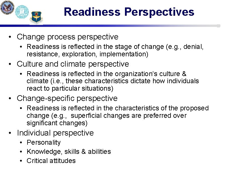 Readiness Perspectives • Change process perspective • Readiness is reflected in the stage of