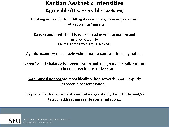 Kantian Aesthetic Intensities Agreeable/Disagreeable (moderate) Thinking according to fulfilling its own goals, desires (drives),