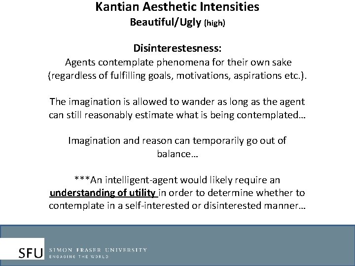 Kantian Aesthetic Intensities Beautiful/Ugly (high) Disinterestesness: Agents contemplate phenomena for their own sake (regardless