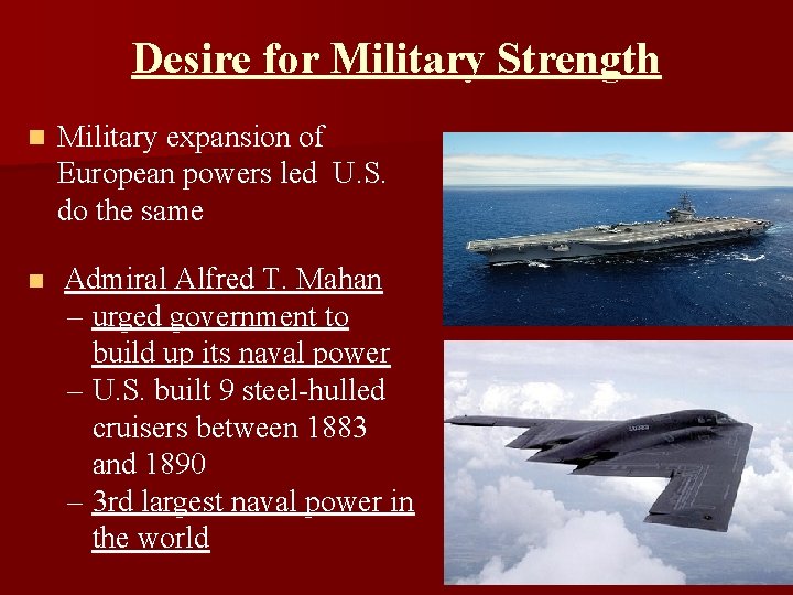 Desire for Military Strength n Military expansion of European powers led U. S. do