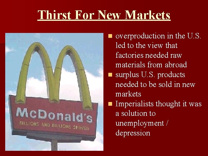 Thirst For New Markets overproduction in the U. S. led to the view that