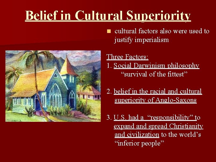 Belief in Cultural Superiority n cultural factors also were used to justify imperialism Three