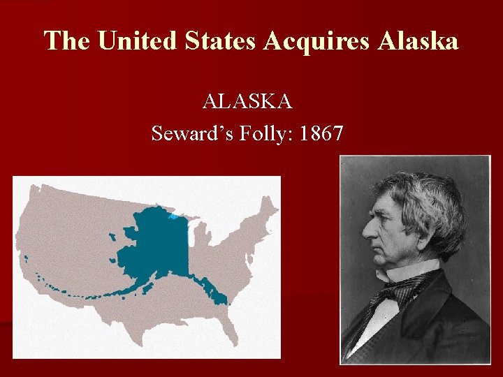 The United States Acquires Alaska ALASKA Seward’s Folly: 1867 