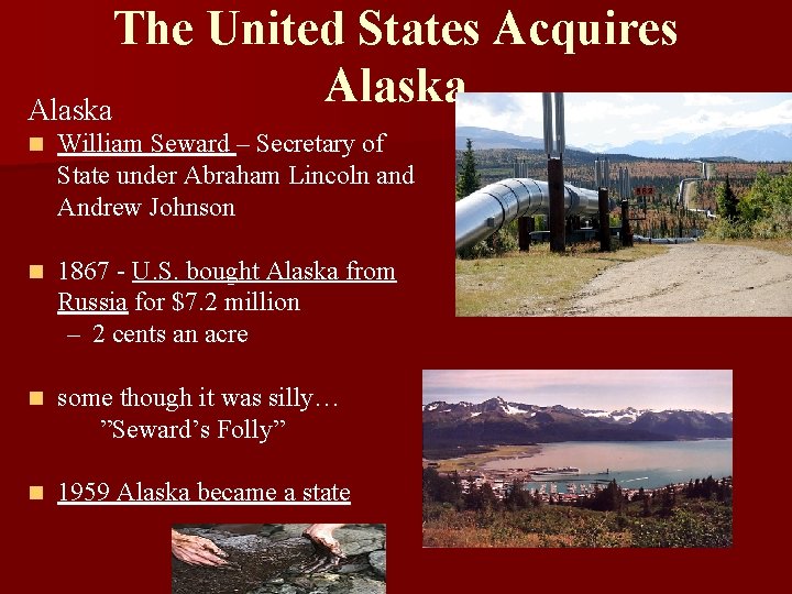 The United States Acquires Alaska n William Seward – Secretary of State under Abraham