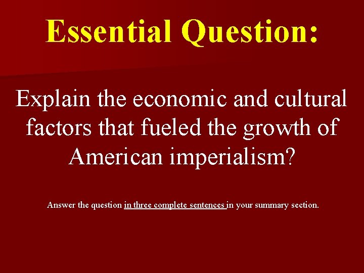 Essential Question: Explain the economic and cultural factors that fueled the growth of American