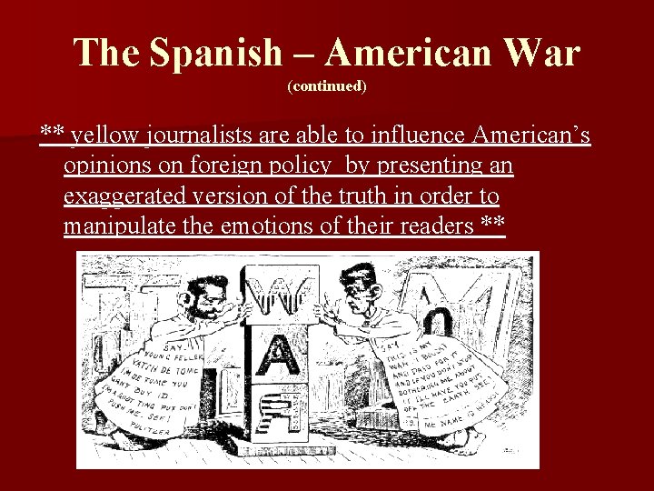 The Spanish – American War (continued) ** yellow journalists are able to influence American’s