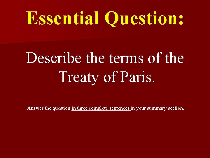 Essential Question: Describe the terms of the Treaty of Paris. Answer the question in