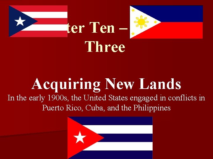 Chapter Ten – Section Three Acquiring New Lands In the early 1900 s, the