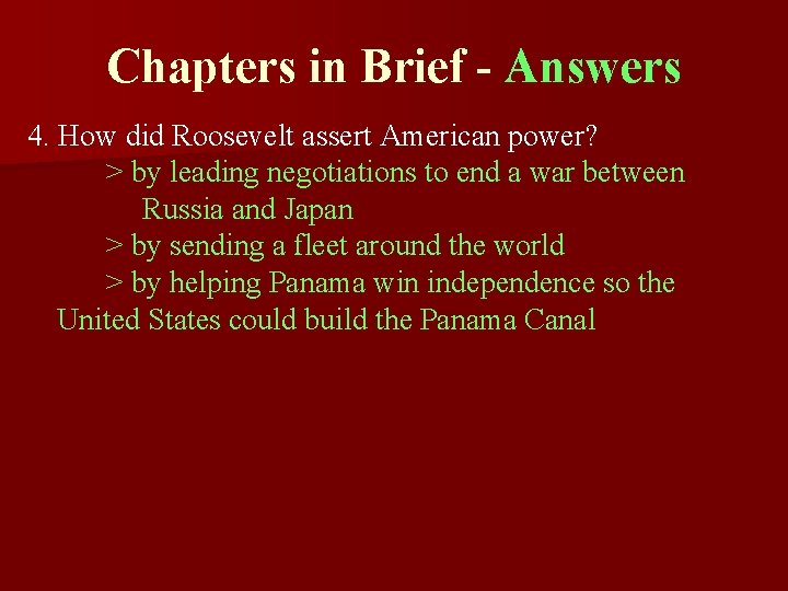 Chapters in Brief - Answers 4. How did Roosevelt assert American power? > by