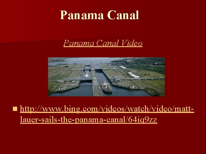 Panama Canal Video n http: //www. bing. com/videos/watch/video/matt- lauer-sails-the-panama-canal/64 iq 9 zz 