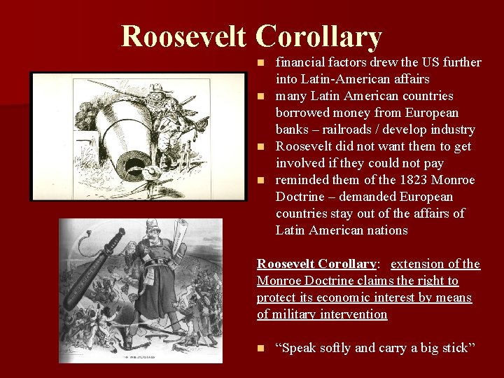 Roosevelt Corollary financial factors drew the US further into Latin-American affairs n many Latin