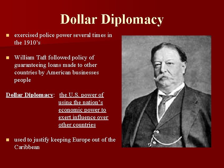 Dollar Diplomacy n exercised police power several times in the 1910’s n William Taft