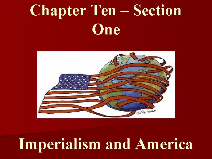 Chapter Ten – Section One Imperialism and America 