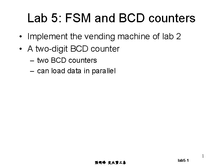 Lab 5: FSM and BCD counters • Implement the vending machine of lab 2