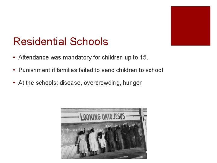 Residential Schools • Attendance was mandatory for children up to 15. • Punishment if