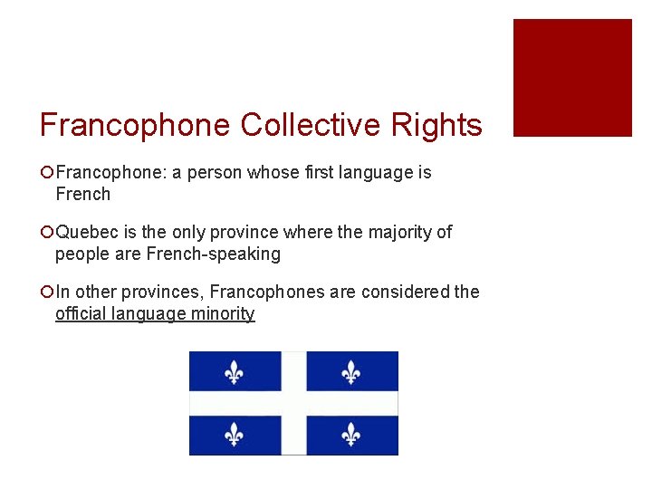 Francophone Collective Rights ¡Francophone: a person whose first language is French ¡Quebec is the