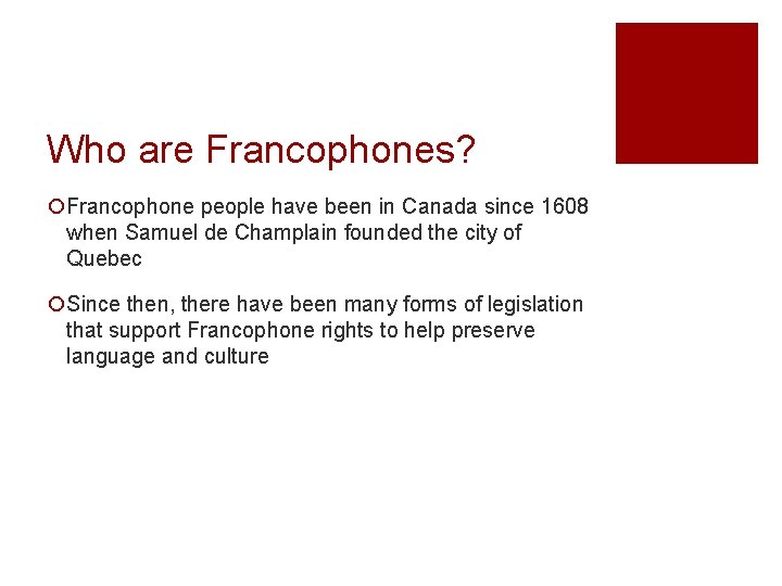 Who are Francophones? ¡Francophone people have been in Canada since 1608 when Samuel de