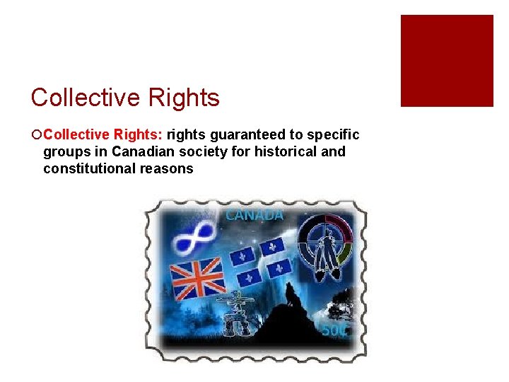 Collective Rights ¡Collective Rights: rights guaranteed to specific groups in Canadian society for historical