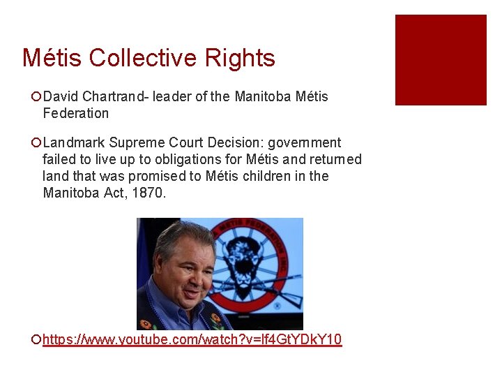 Métis Collective Rights ¡David Chartrand- leader of the Manitoba Métis Federation ¡Landmark Supreme Court