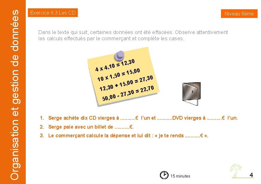 Organisation et gestion de données Exercice 6. 3 Les CD Niveau 6ème Dans le