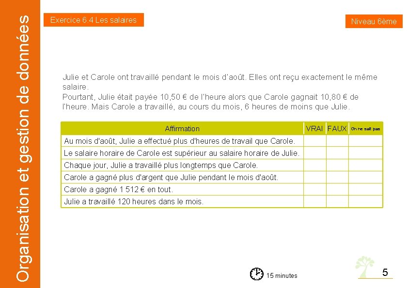 Organisation et gestion de données Exercice 6. 4 Les salaires Niveau 6ème Julie et