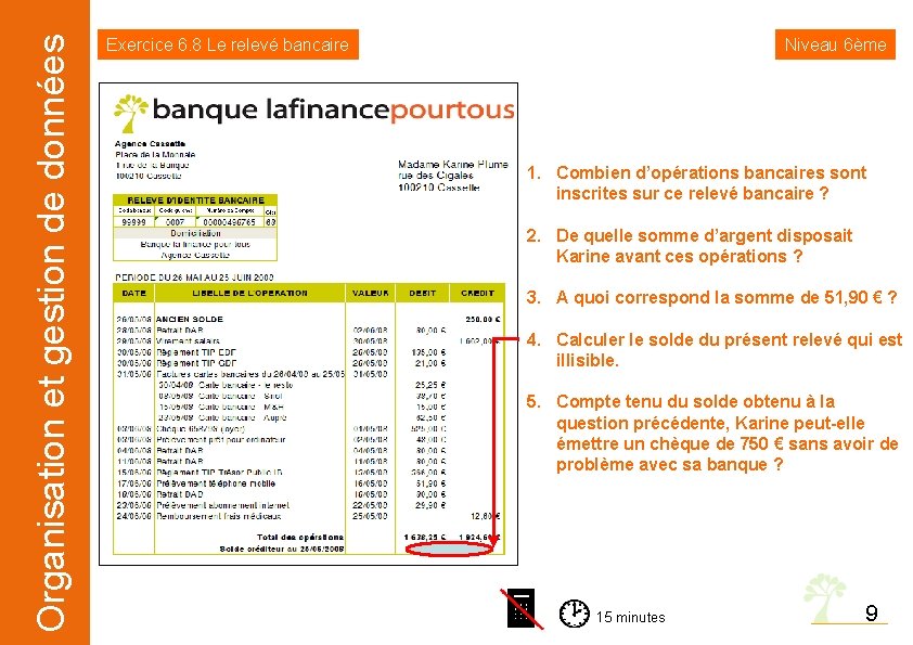 Organisation et gestion de données Exercice 6. 8 Le relevé bancaire Niveau 6ème 1.