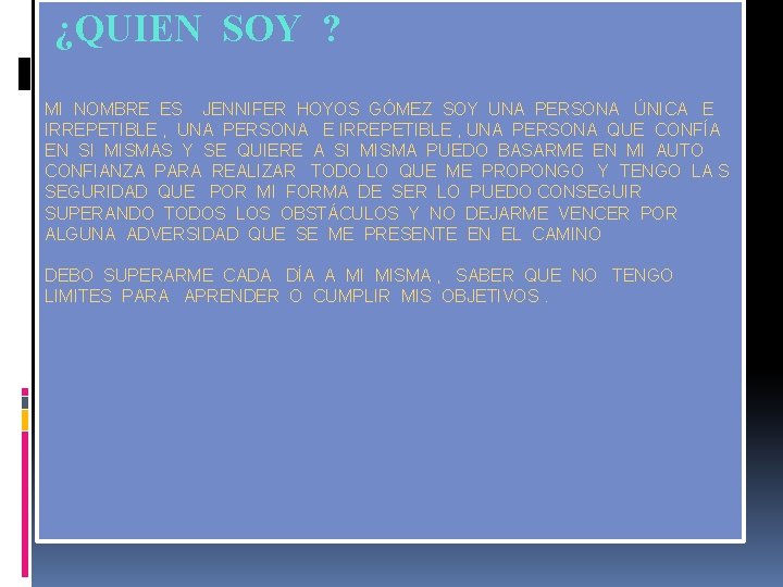 ¿QUIEN SOY ? MI NOMBRE ES JENNIFER HOYOS GÓMEZ SOY UNA PERSONA ÚNICA E