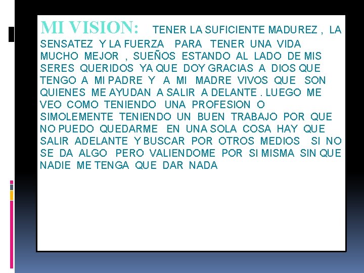 MI VISION: TENER LA SUFICIENTE MADUREZ , LA SENSATEZ Y LA FUERZA PARA TENER