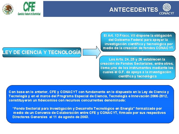 ANTECEDENTES LEY DE CIENCIA Y TECNOLOGÍA El Art. 13 Fracc. VII dispone la obligación