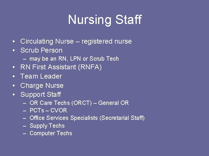 Nursing Staff • Circulating Nurse – registered nurse • Scrub Person – may be