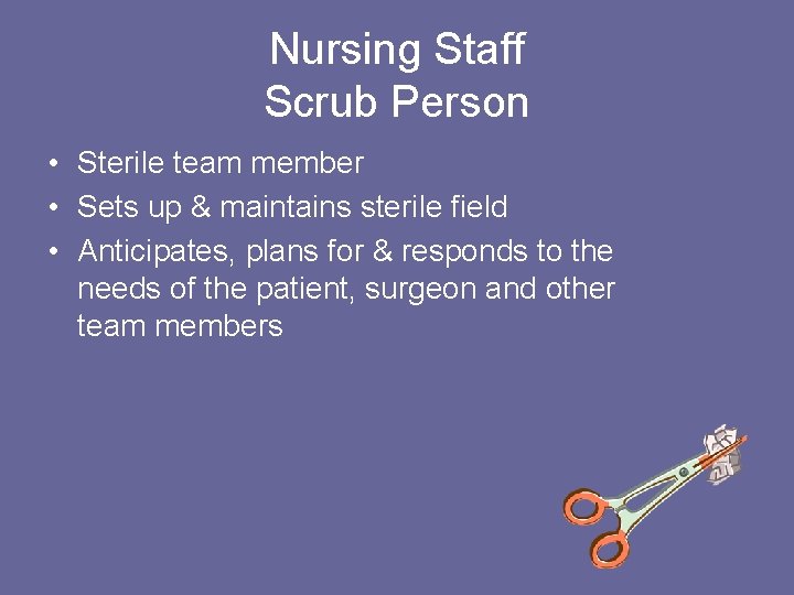 Nursing Staff Scrub Person • Sterile team member • Sets up & maintains sterile Nursing Staff Scrub Person • Sterile team member • Sets up & maintains sterile