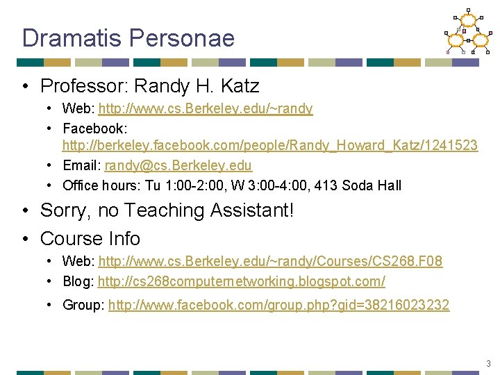 Dramatis Personae • Professor: Randy H. Katz • Web: http: //www. cs. Berkeley. edu/~randy