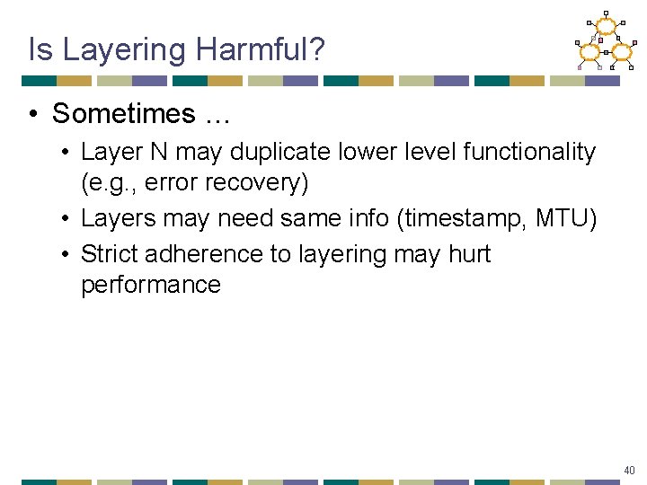 Is Layering Harmful? • Sometimes … • Layer N may duplicate lower level functionality