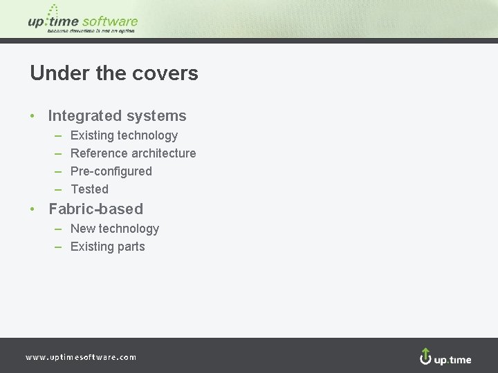 Under the covers • Integrated systems – – Existing technology Reference architecture Pre-configured Tested
