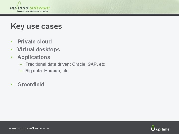 Key use cases • Private cloud • Virtual desktops • Applications – Traditional data