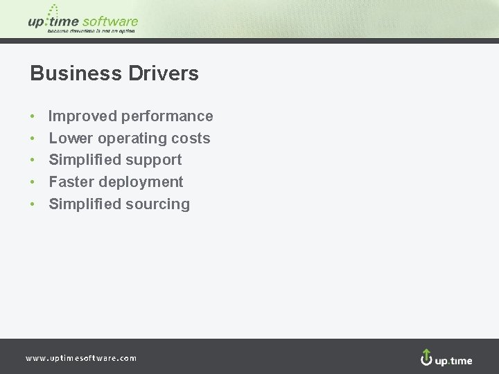 Business Drivers • • • Improved performance Lower operating costs Simplified support Faster deployment