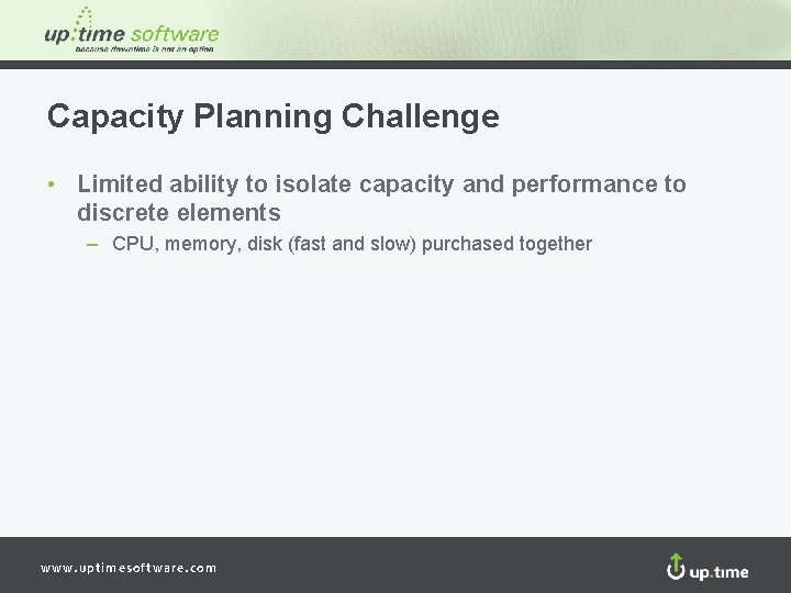 Capacity Planning Challenge • Limited ability to isolate capacity and performance to discrete elements
