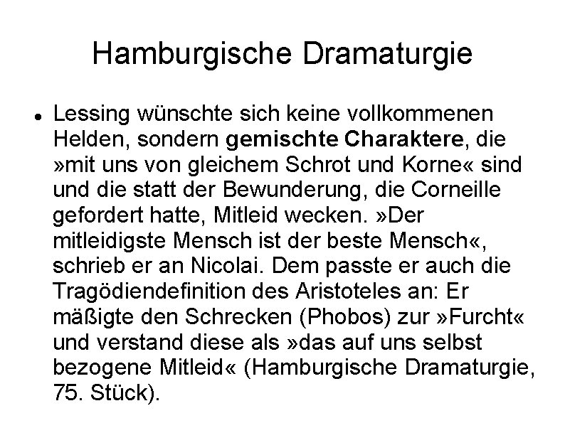 Hamburgische Dramaturgie Lessing wünschte sich keine vollkommenen Helden, sondern gemischte Charaktere, die » mit