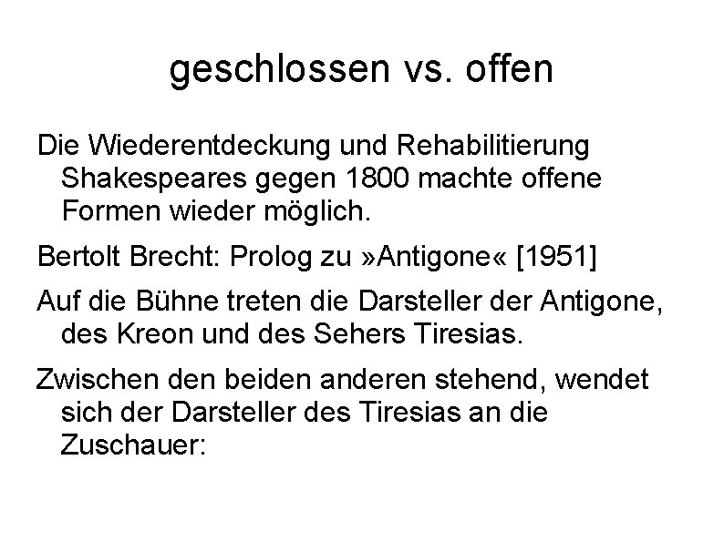 geschlossen vs. offen Die Wiederentdeckung und Rehabilitierung Shakespeares gegen 1800 machte offene Formen wieder