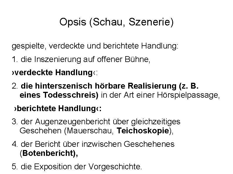 Opsis (Schau, Szenerie) gespielte, verdeckte und berichtete Handlung: 1. die Inszenierung auf offener Bühne,