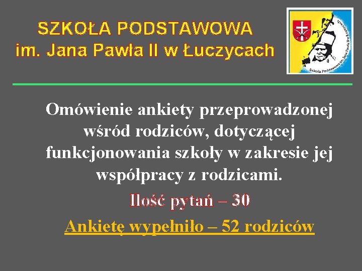 SZKOŁA PODSTAWOWA im. Jana Pawła II w Łuczycach Omówienie ankiety przeprowadzonej wśród rodziców, dotyczącej