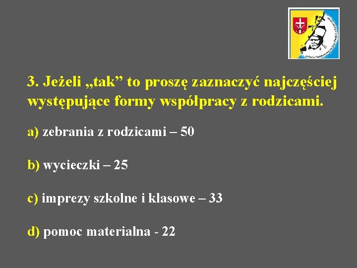 3. Jeżeli „tak” to proszę zaznaczyć najczęściej występujące formy współpracy z rodzicami. a) zebrania