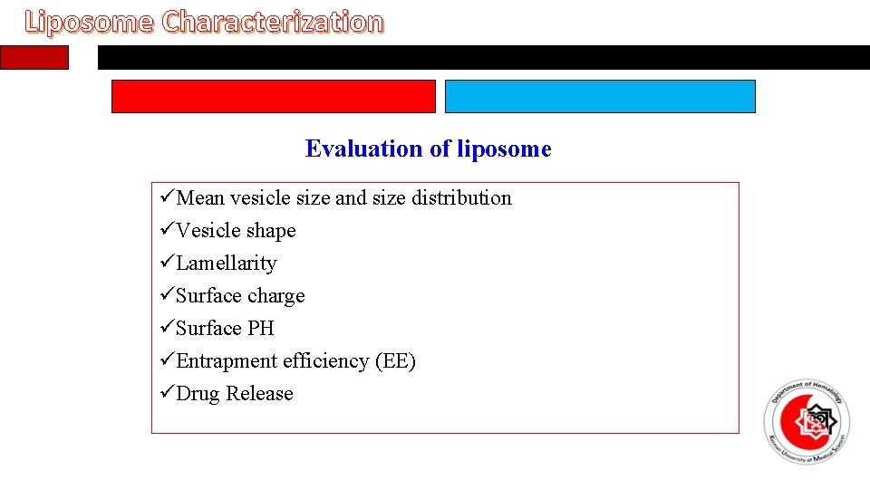 Liposome Characterization Evaluation of liposome üMean vesicle size and size distribution üVesicle shape üLamellarity