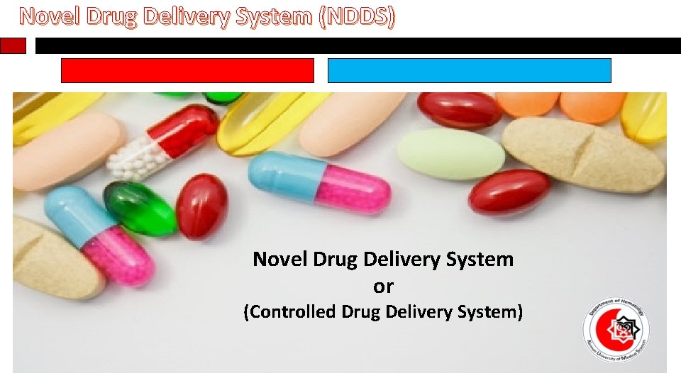 Novel Drug Delivery System (NDDS) Novel Drug Delivery System or (Controlled Drug Delivery System)