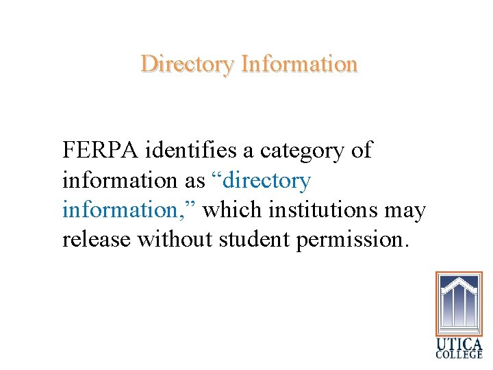  Directory Information FERPA identifies a category of information as “directory information, ” which