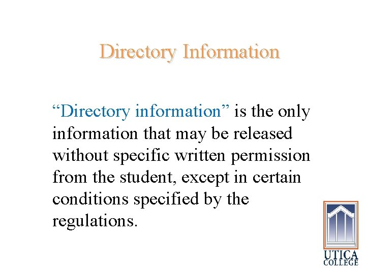  Directory Information “Directory information” is the only information that may be released without